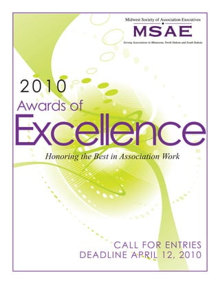 2010
Awards of

Excellence
   Honoring the Best in Association Work




                  CALL FOR ENTRIES
            DEADLINE APRIL 12, 2010
 