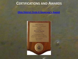 CERTIFICATIONS AND AWARDS
Ohio District Circle K Governor’s Award
 