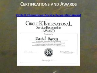 CERTIFICATIONS AND AWARDS
Circle K International Service Recognition Award
 
