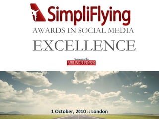 Supported by AWARDS IN SOCIAL MEDIA  EXCELLENCE 1 October, 2010 :: London 