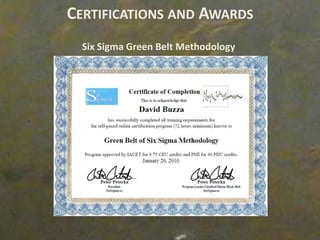 CERTIFICATIONS AND AWARDS
  Six Sigma Green Belt Methodology
 
