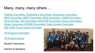 Many, many, many others …
Publicity Committee, Publications Committee, Workshops Committee,
SEIP Committee, SEET Committee...
