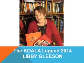The KOALA Legend 2014
LIBBY GLEESON
 