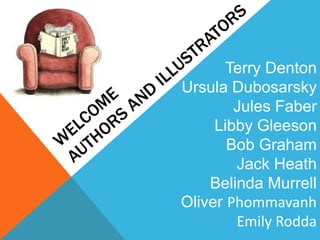 Terry Denton
Ursula Dubosarsky
Jules Faber
Libby Gleeson
Bob Graham
Jack Heath
Belinda Murrell
Oliver Phommavanh
Emily Rodda
 