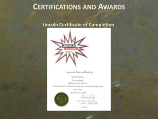 CERTIFICATIONS AND AWARDS
  Lincoln Certificate of Completion
 
