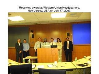 Receiving award at Western Union Headquarters, New Jersey, USA on July 17, 2007. 