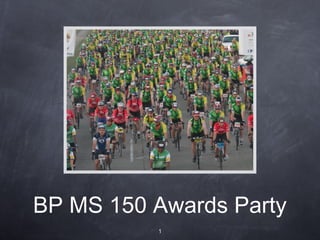 BP MS 150 Awards Party
1
 