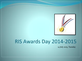 RIS Awards Day 2014-2015
14 July 2015, Tuesday
 