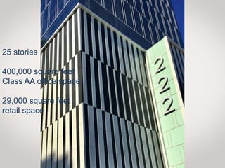 25 stories
400,000 square feet
Class AA office space
29,000 square feet
retail space