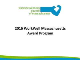 2016 WorkWell Massachusetts
Award Program
 