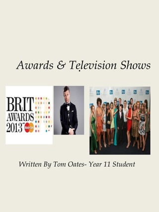 .
.
.
Awards & Television Shows
Written By Tom Oates- Year 11 Student
 