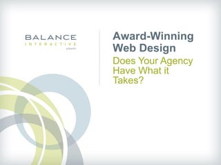 Award-Winning
Web Design
Does Your Agency
Have What it
Takes?
 