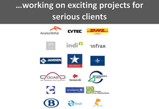 …working on exciting projects for
        serious clients
 