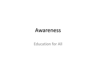 Awareness

Education for All
 