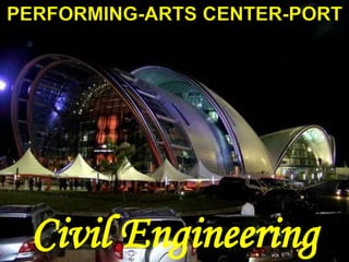 PERFORMING-ARTS CENTER-PORT
Civil Engineering
 