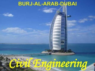 BURJ-AL-ARAB-DUBAI
Civil Engineering
 