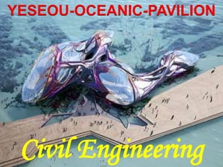 YESEOU-OCEANIC-PAVILION
Civil Engineering
 