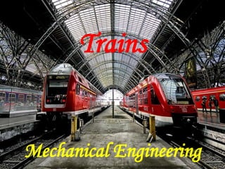 Mechanical Engineering
Trains
 