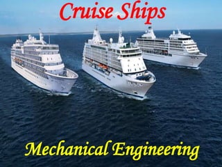 Mechanical Engineering
Cruise Ships
 