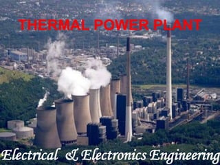 THERMAL POWER PLANT
Electrical & Electronics Engineering
 