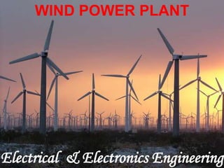 WIND POWER PLANT
Electrical & Electronics Engineering
 
