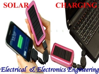 SOLAR CHARGING
Electrical & Electronics Engineering
 