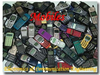 Mobiles
Electronics & Communication Engineering
 