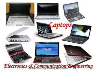 Laptops
Electronics & Communication Engineering
 