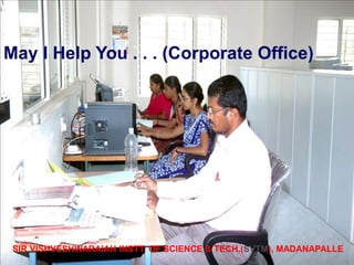 SIR VISHVESHWARAIAH INSTT. OF SCIENCE & TECH.(SVTM), MADANAPALLE
May I Help You . . . (Corporate Office)
 