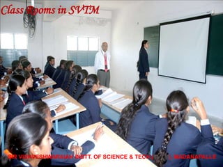 SIR VISHVESHWARAIAH INSTT. OF SCIENCE & TECH.(SVTM), MADANAPALLE
Class Rooms in SVTM
 