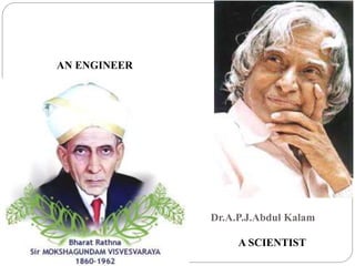 Dr.A.P.J.Abdul Kalam
AN ENGINEER
A SCIENTIST
 