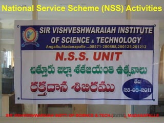 SIR VISHVESHWARAIAH INSTT. OF SCIENCE & TECH.(SVTM), MADANAPALLE
National Service Scheme (NSS) Activities
 
