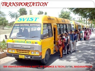 TRANSPORTATION
SIR VISHVESHWARAIAH INSTT. OF SCIENCE & TECH.(SVTM), MADANAPALLE
 