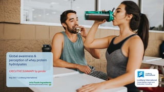 Lindberg International
Global Market Insight and
Actionable Consulting
Global awareness &
perception of whey protein
hydrolysates
EXECUTIVE SUMMARY by gender
May 2017, Lindberg International
 