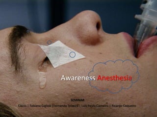 Awareness Anesthesia SEMINAR Clécio | Fabiana Giglioli |Fernanda Teixeira | Luis Paulo Carneiro | Ricardo Coqueiro 