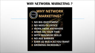 WHY NETWORK MARKETING ?
 