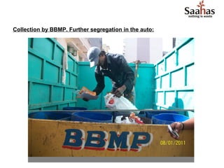 Collection by BBMP. Further segregation in the auto:
 