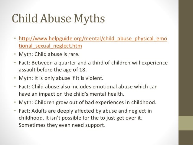 an overview of the myths and misconceptions on emotional abuse on children Childhood obesity: common misconceptions everyone, it seems there are more than enough myths and misunderstandings about childhood weight to go around many overweight children and adults believe that obesity occurs in people who are self-indulgent or weak-willed. an overview of the myths and misconceptions on emotional abuse on children Childhood obesity: common misconceptions everyone, it seems there are more than enough myths and misunderstandings about childhood weight to go around many overweight children and adults believe that obesity occurs in people who are self-indulgent or weak-willed.