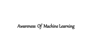 Awareness Of Machine Learning
 