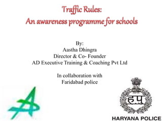 By:
Aastha Dhingra
Director & Co- Founder
AD Executive Training & Coaching Pvt Ltd
In collaboration with
Faridabad police
 