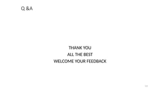122
Q &A
THANK YOU
ALL THE BEST
WELCOME YOUR FEEDBACK
 