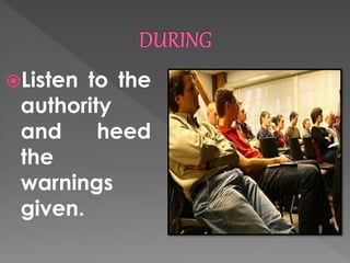 Listen to the 
authority 
and heed 
the 
warnings 
given. 
 