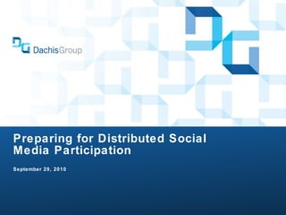 Preparing for Distributed Social Media Participation  September 29, 2010 