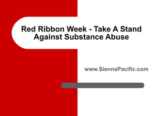 Red Ribbon Week - Take A Stand Against Substance Abuse www.SiennaPacific.com 