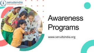Awareness
Programs
www.serudsindia.org
 