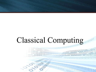 Classical Computing
 