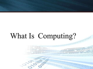 What Is Computing?
 