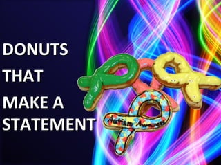 DONUTS  THAT  MAKE A STATEMENT 