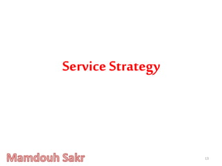 13
Service Strategy
 