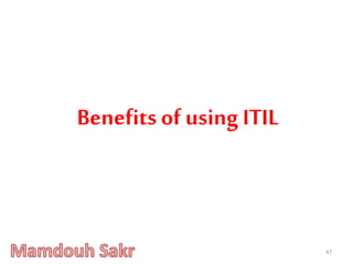 47
Benefitsof using ITIL
 